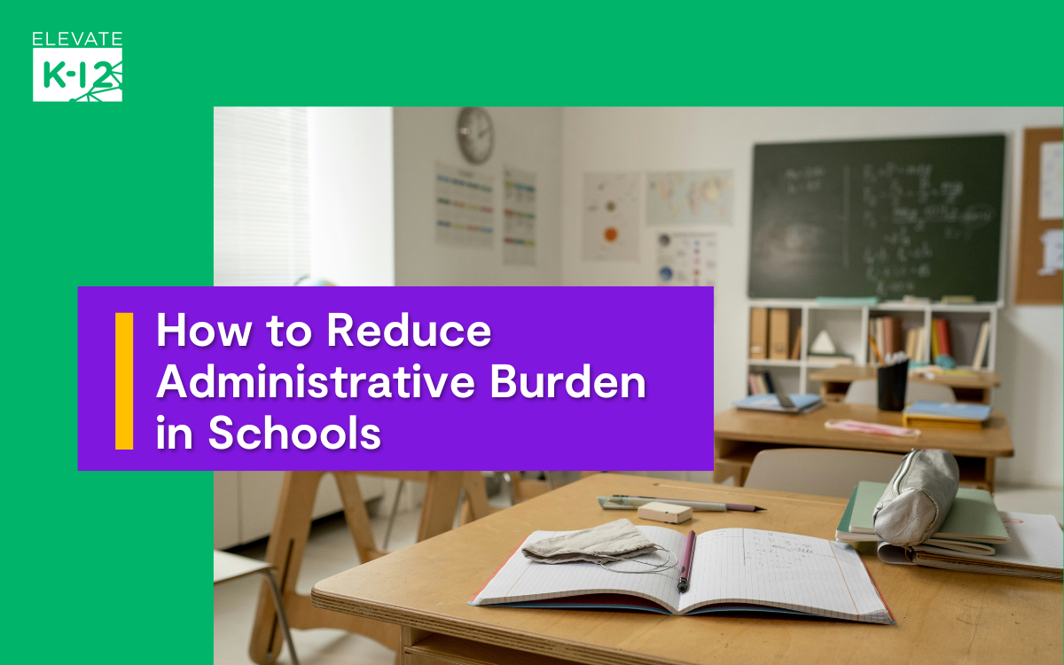 How To Reduce Administrative Burden In Schools And Refocus On Student Success